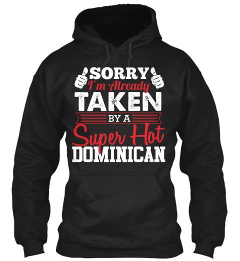 Sorry I M Already Taken By A Super Hot Dominican Black T-Shirt Front