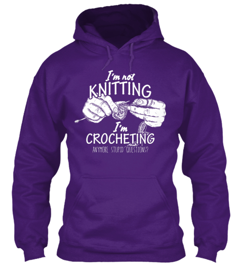 I'm Not Knitting I'm Crocheting Anymore Stupid Questions? Purple T-Shirt Front