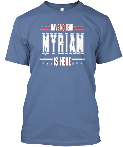 Myriam Is Here Have No Fear Denim Blue T-Shirt Front