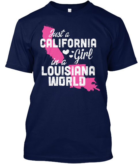 Just A California Girl In A Louisiana World Navy T-Shirt Front