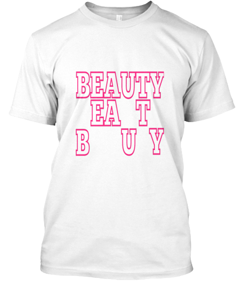 Beauty Eat  Buy White T-Shirt Front