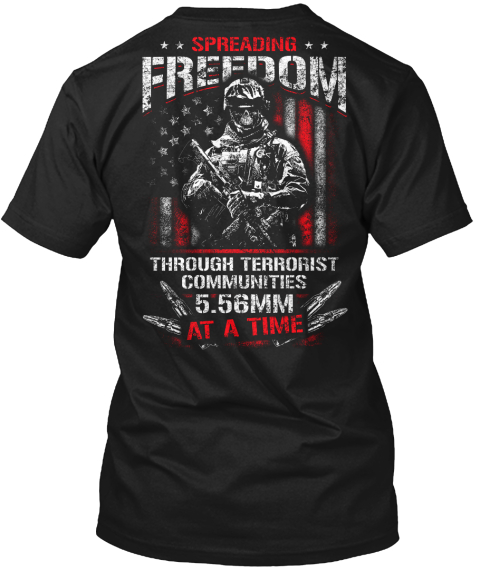 Spreading Freedom Through Terrorist Communities 5.56 Mm At A Time Black T-Shirt Back