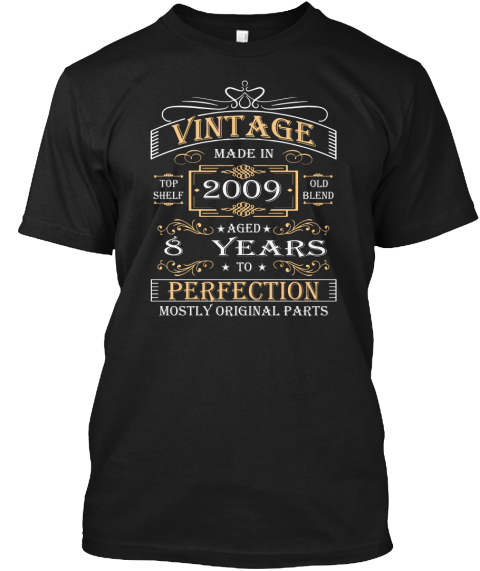 Vintage Made In Top Shelf 2009 Old Blend Aged 8 Years To Perfection Mostly Original Parts Black T-Shirt Front