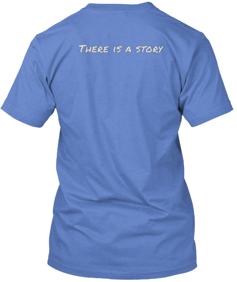 There Is A Story Heathered Royal  T-Shirt Back