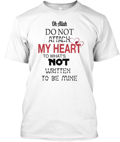 Islamic Quotes Edition - Oh Allah Do Not Attach My Heart To What's Not Written To Be Mine Products