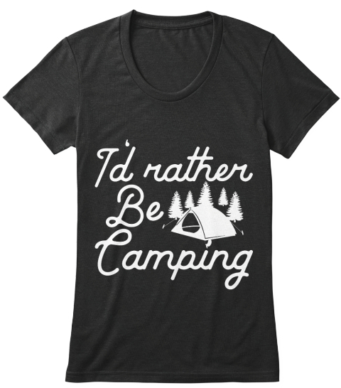 I'd Rather Be Camping Products from Camping tees | Teespring