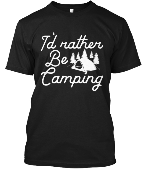 I'd Rather Be Camping Products from Camping tees | Teespring