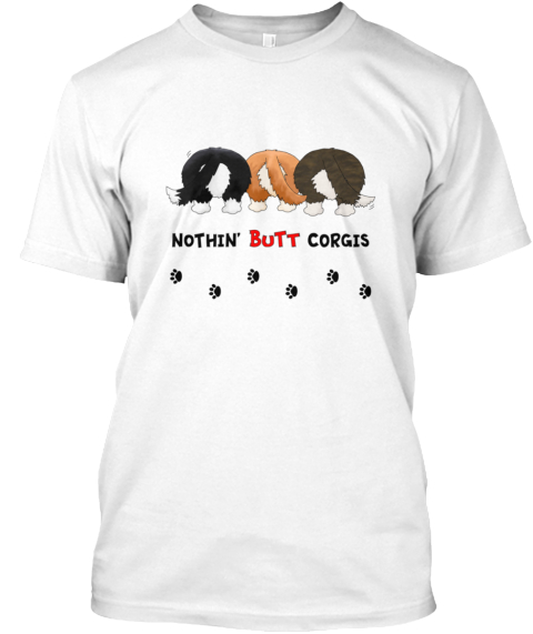 Nothin' Butt Corgis White T-Shirt Front