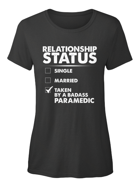Relationship  Single Married  Taken By A Badass Paramedic Black T-Shirt Front