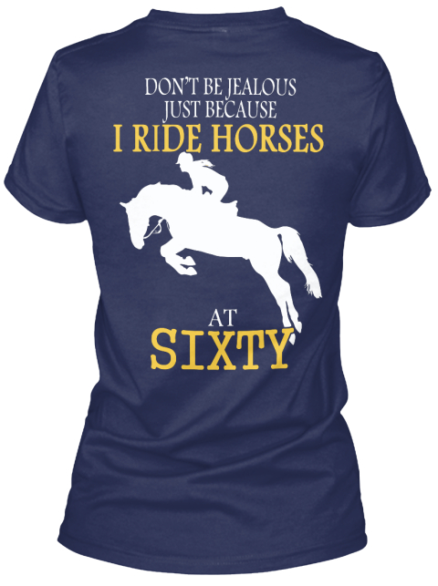 Don T Be Jealous Just Because I Ride Horses At Sixty Navy T-Shirt Back