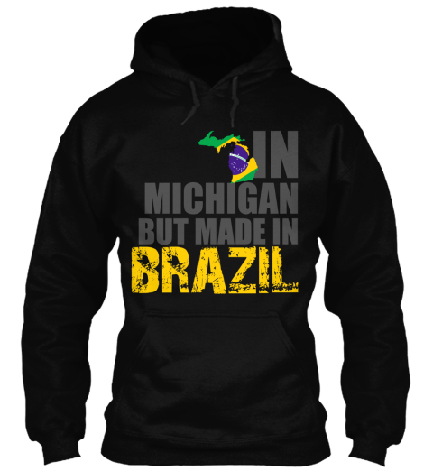 In Michigan But Made In Brazil Black T-Shirt Front