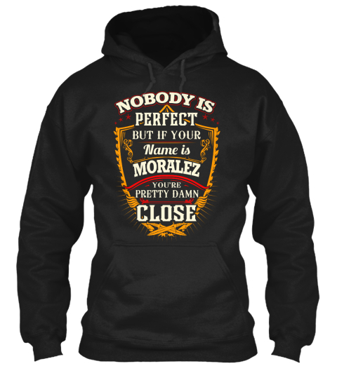 Moralez Is A Close Perfect Name Black T-Shirt Front