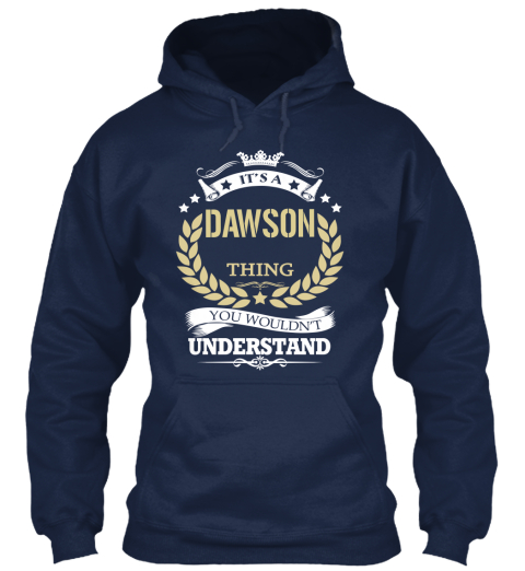 It's A Dawson Thing You Wouldn't Understand Navy T-Shirt Front