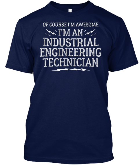 Of Course I'm Awesome I'm An Industrial Engineering Technician Navy T-Shirt Front