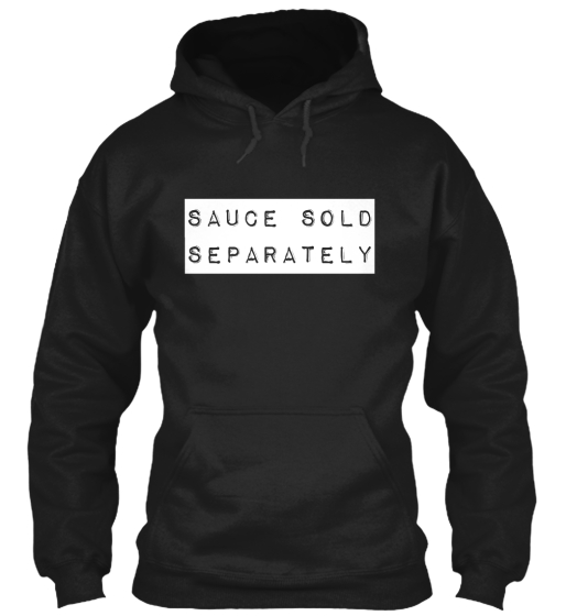 Sauce Tshirts Unique Sauce Apparel Teespring