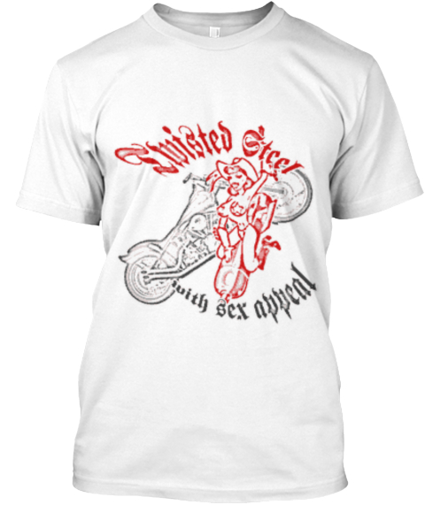 Twisted Steel With Sex Appeal White T-Shirt Front