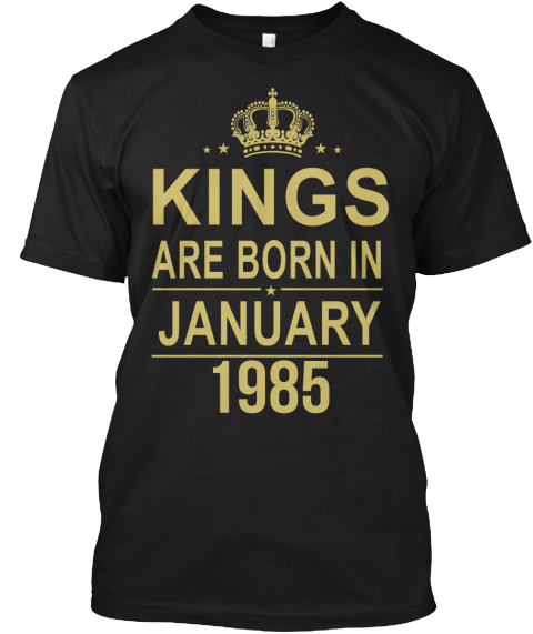 Kings Are Born In January 1985 Black T-Shirt Front