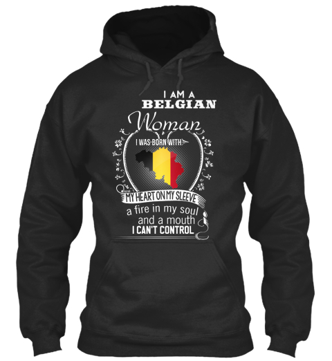 I Am A Belgian Woman I Was Born With My Heart On Sleeve A Fire In My Soul And A Mouth I Can't Control Jet Black T-Shirt Front
