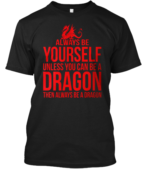 Always Be A Dragon Black T-Shirt Front