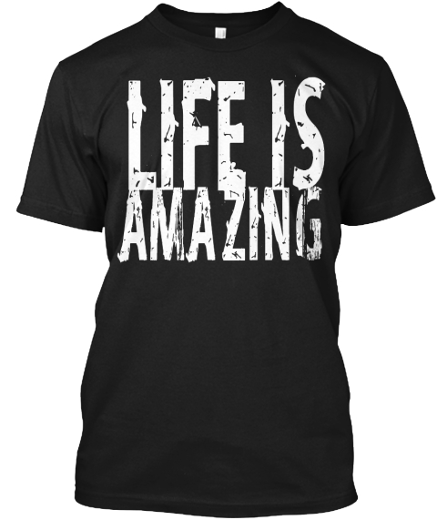 Life Is Amazing Black T-Shirt Front