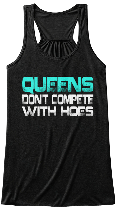Queens Don't Compete With Hoes Tank Top Black T-Shirt Front