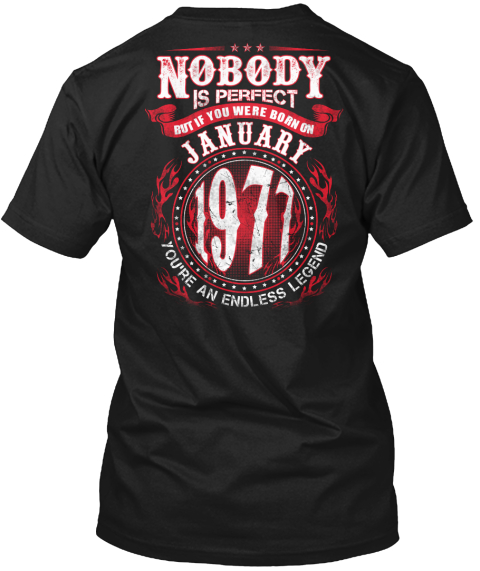 Nobody Is Perfect But If You Were Born On January 1977 You're An Endless Legend Black T-Shirt Back