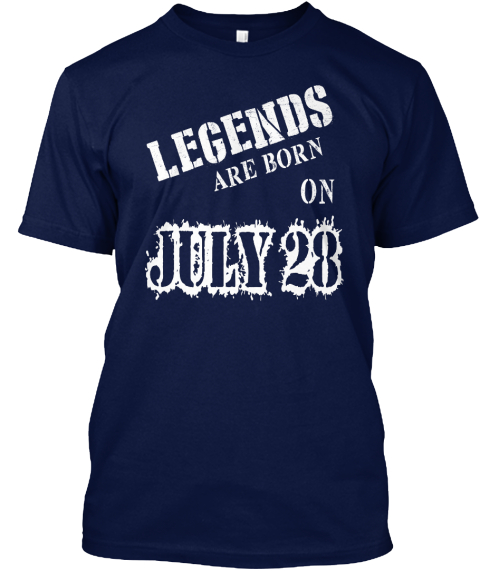 Legends Are Born On July 28 Legends Are Born On July 28 Products From Legends Date Month Teespring