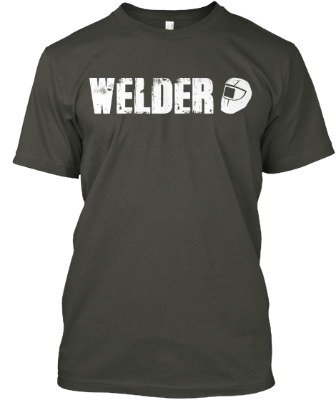 Welder T-shirts | Unique Welder Apparel | Teespring
