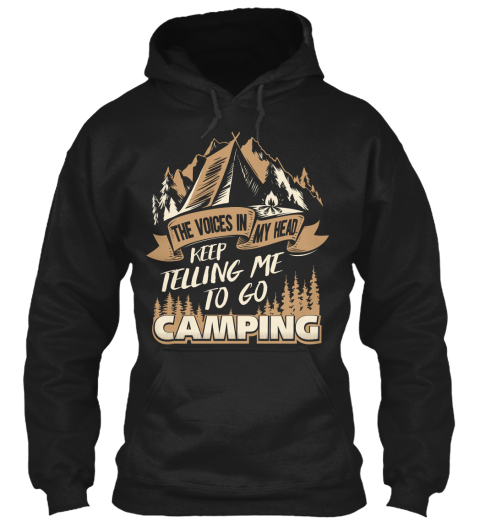 The Voices In My Head Keep Telling Me To Go Camping Black T-Shirt Front