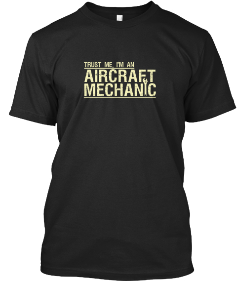 Trust Me, I'm An Aircraft Mechanic Black T-Shirt Front