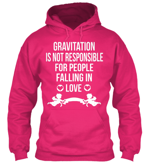 Gravitation  Is Not Responsible For People Falling In Love Heliconia T-Shirt Front