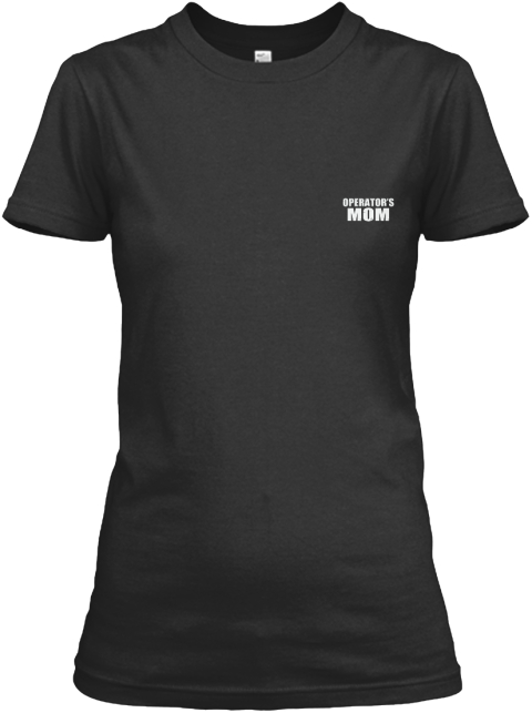 Operator's Mom Black T-Shirt Front