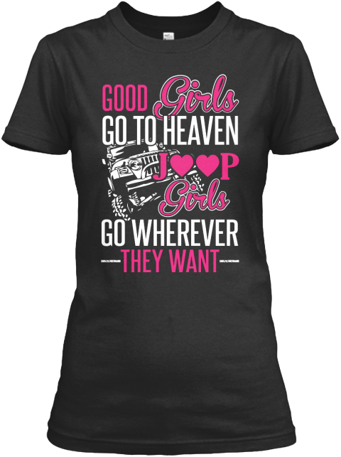 Good Girls Go To Heaven Joop Girls Go Wherever They Want  Black T-Shirt Front