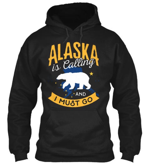 Alaska Is Calling And I Must Go Black T-Shirt Front