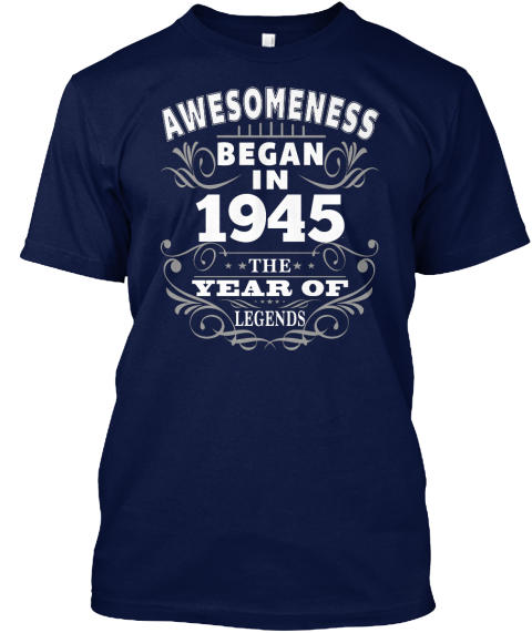 Awesomeness Began In 1945 The Year Of Legends Navy T-Shirt Front
