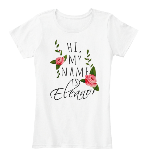 Hi, My Name Is Eleanor White T-Shirt Front