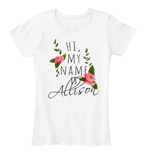 Hi, My Name Is Allison White T-Shirt Front