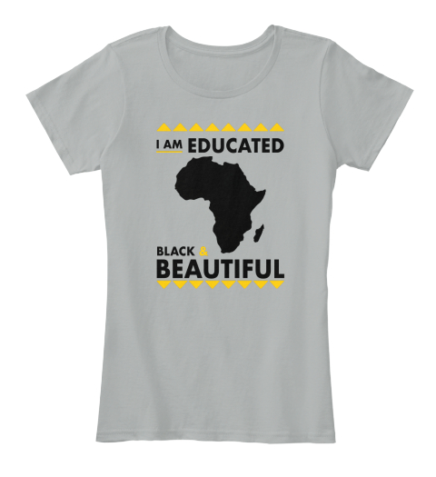 I Am Educated Black & Beautiful Grey T-Shirt Front