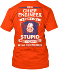 Chief Engineer Limited Edition - I'm a chief I can't fix Stupid but I ...