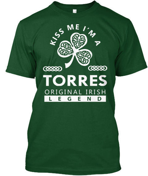 Kiss Me I'm A Torres Original Irish Legend Deep Forest T-Shirt Front