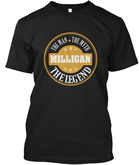 Milligan The Man The Myth The Legend Name Shirts Black T-Shirt Front