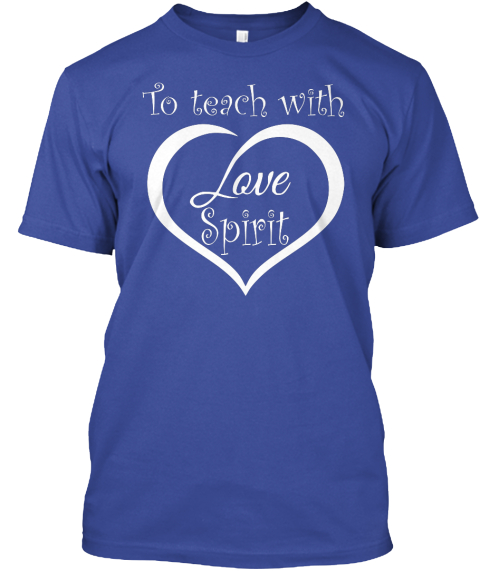 To Teach With Love Spirit Deep Royal T-Shirt Front