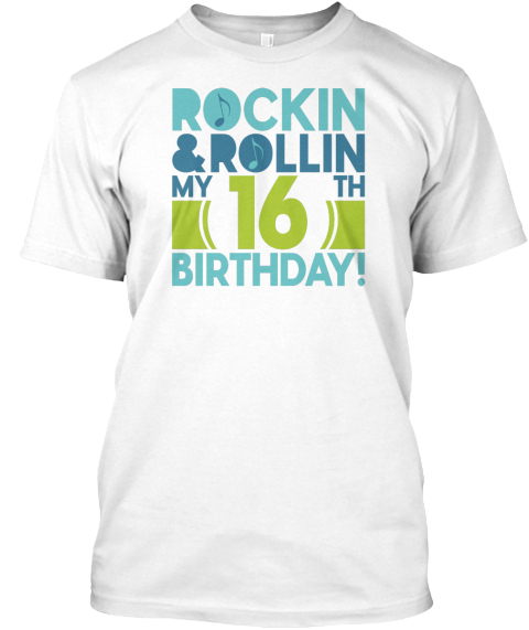 Rockin & Rollin My 16th Birthday! White T-Shirt Front