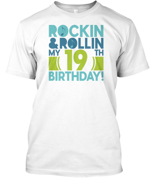 Rockin & Rollin My 19th Birthday! White T-Shirt Front