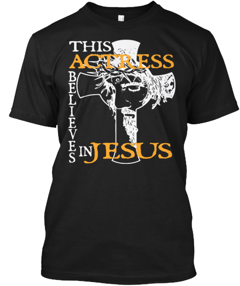 This Actress B E L I E V E Jesus In S Black T-Shirt Front