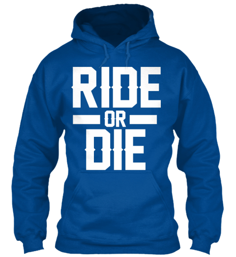 ride or die hoodies and tees ride or die sweatshirt from ride or die hoodies and tees ride or die sweatshirt from