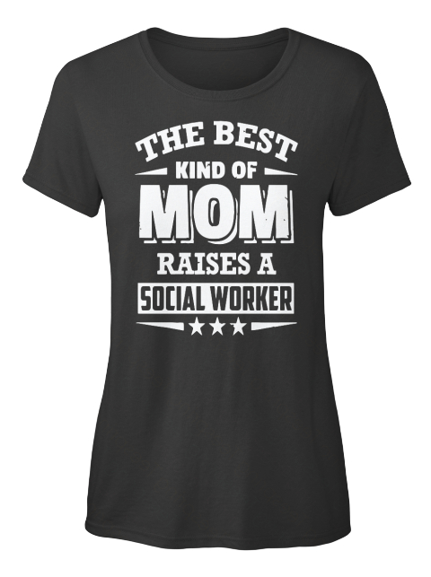 The Best Kind Of Mom Raises A Social Worker Black T-Shirt Front