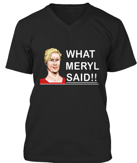 What Meryl Said T Shirt 2017 Black T-Shirt Front