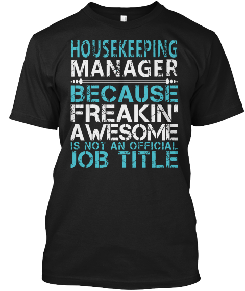 Housekeeping Manager Because Freakin Awesome Is Not An Official Job Title Black T-Shirt Front