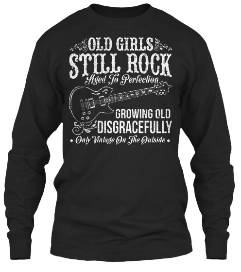 growing old disgracefully t shirt